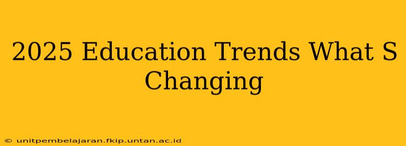 2025 Education Trends What S Changing