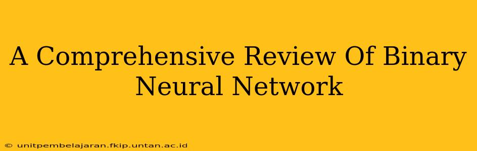 A Comprehensive Review Of Binary Neural Network