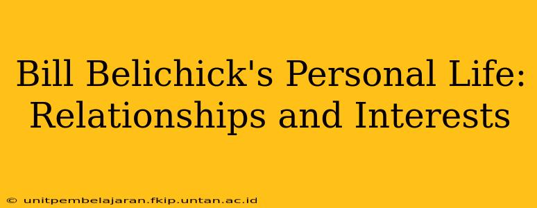 Bill Belichick's Personal Life: Relationships and Interests
