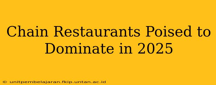 Chain Restaurants Poised to Dominate in 2025