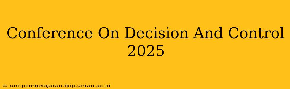 Conference On Decision And Control 2025