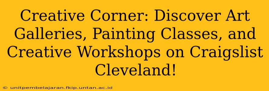 Creative Corner: Discover Art Galleries, Painting Classes, and Creative Workshops on Craigslist Cleveland!