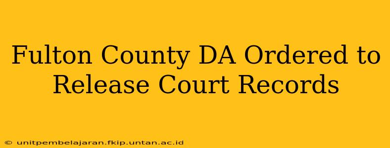 Fulton County DA Ordered to Release Court Records