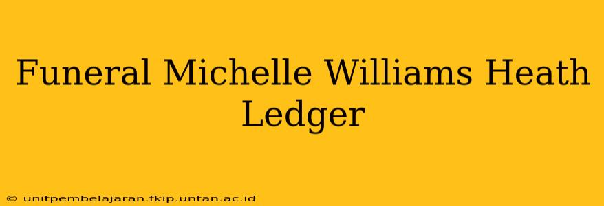 Funeral Michelle Williams Heath Ledger