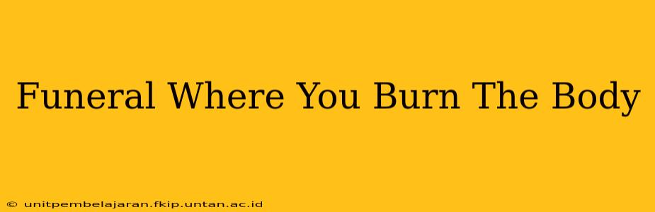 Funeral Where You Burn The Body