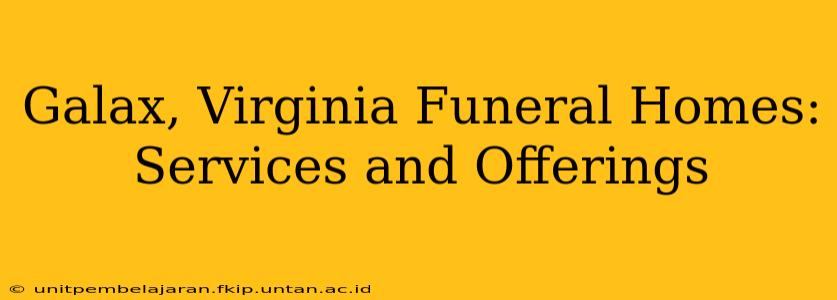 Galax, Virginia Funeral Homes: Services and Offerings