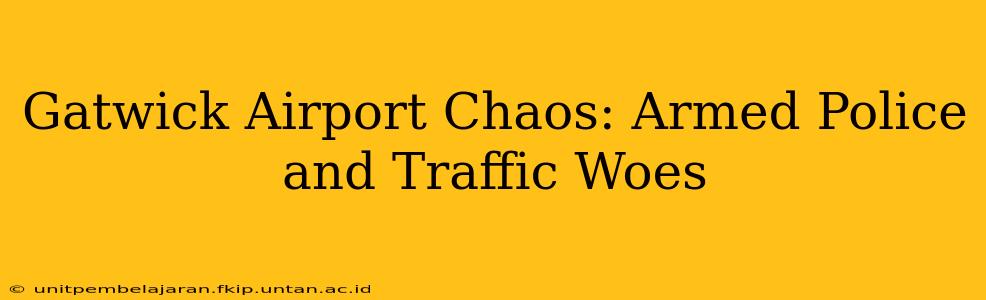 Gatwick Airport Chaos: Armed Police and Traffic Woes