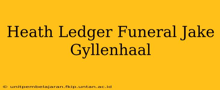 Heath Ledger Funeral Jake Gyllenhaal