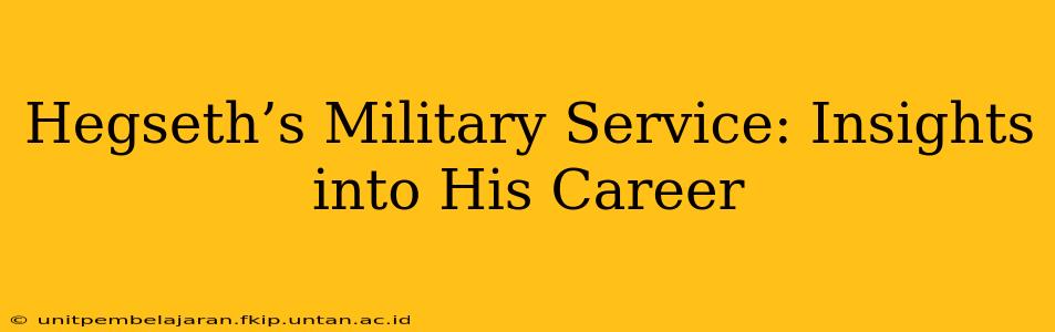 Hegseth’s Military Service: Insights into His Career