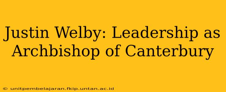 Justin Welby: Leadership as Archbishop of Canterbury