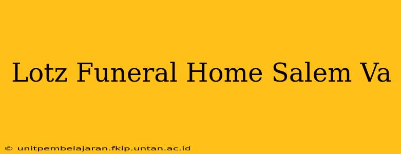 Lotz Funeral Home Salem Va