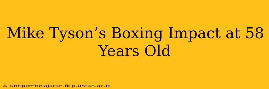 Mike Tyson’s Boxing Impact at 58 Years Old