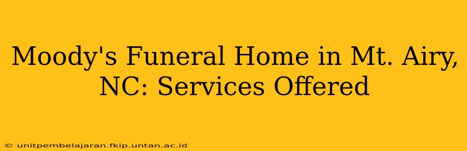Moody's Funeral Home in Mt. Airy, NC: Services Offered