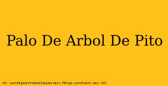 Palo De Arbol De Pito