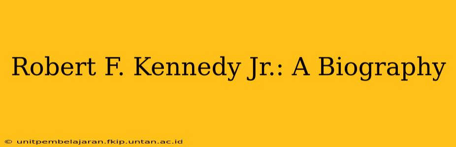 Robert F. Kennedy Jr.: A Biography