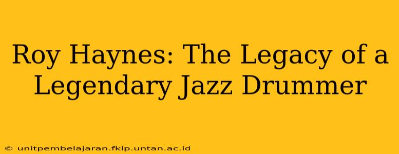 Roy Haynes: The Legacy of a Legendary Jazz Drummer