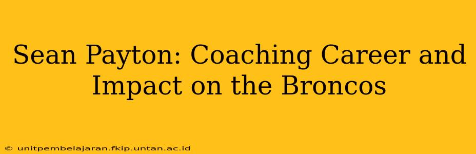 Sean Payton: Coaching Career and Impact on the Broncos