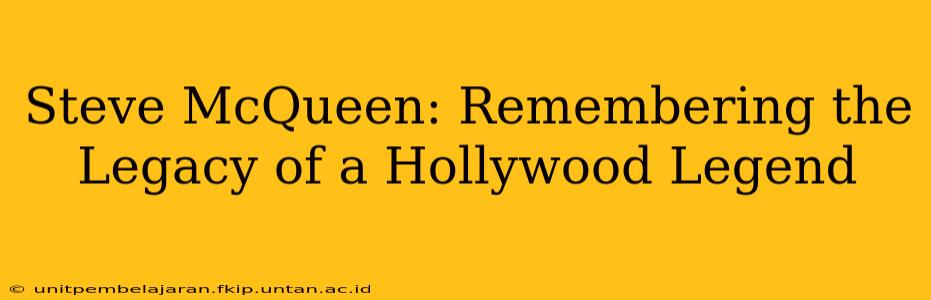 Steve McQueen: Remembering the Legacy of a Hollywood Legend