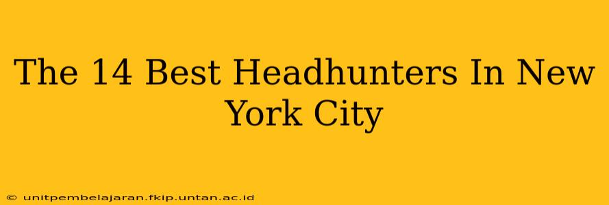 The 14 Best Headhunters In New York City
