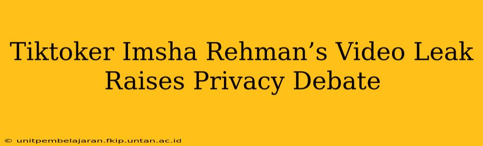 Tiktoker Imsha Rehman’s Video Leak Raises Privacy Debate