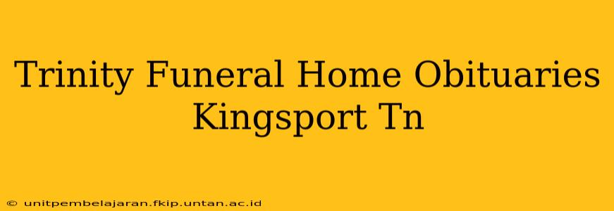 Trinity Funeral Home Obituaries Kingsport Tn