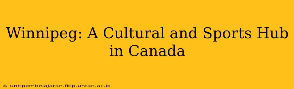 Winnipeg: A Cultural and Sports Hub in Canada