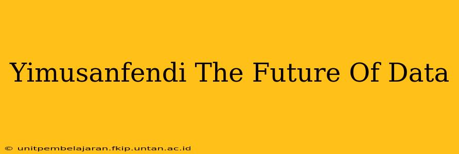 Yimusanfendi The Future Of Data